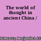 The world of thought in ancient China /