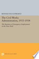 The Civil Works Administration, 1933-1934 : the business of emergency employment in the New Deal /