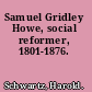 Samuel Gridley Howe, social reformer, 1801-1876.