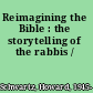 Reimagining the Bible : the storytelling of the rabbis /