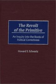 The revolt of the primitive : an inquiry into the roots of political correctness /