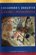 Cassandra's daughter : a history of psychoanalysis /