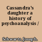 Cassandra's daughter a history of psychoanalysis /