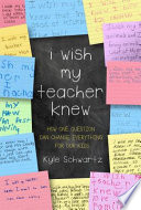 I wish my teacher knew : how one question can change everything for our kids /