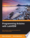 Programming Arduino with Labview : build interactive and fun learning projects with   /