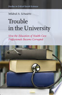 Trouble in the university : how the education of health care professionals became corrupted /