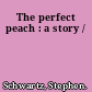 The perfect peach : a story /