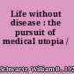 Life without disease : the pursuit of medical utopia /