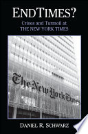 Endtimes? crises and turmoil at the New York times, 1999-2009 /