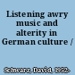 Listening awry music and alterity in German culture /