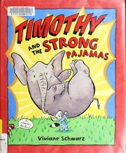 Timothy and the strong pajamas : this is the story of Timothy Smallbeast . He wasn't big. and he wasn't strong. (but he really, really wished he was) : a superhero adventure /