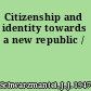 Citizenship and identity towards a new republic /