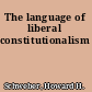 The language of liberal constitutionalism