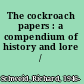 The cockroach papers : a compendium of history and lore /