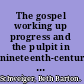 The gospel working up progress and the pulpit in nineteenth-century Virginia /