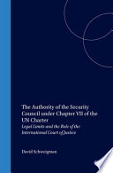 The authority of the Security Council under Chapter VII of the UN Charter legal limits and the role of the International Court of Justice /