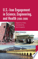 U.S.-Iran engagement in science, engineering, and health (2000-2009) opportunities, constraints, and impacts /