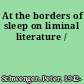 At the borders of sleep on liminal literature /