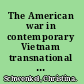The American war in contemporary Vietnam transnational remembrance and representation /
