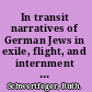In transit narratives of German Jews in exile, flight, and internment during "The Dark Years" of France /