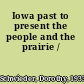Iowa past to present the people and the prairie /