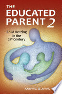 The educated parent 2 child rearing in the 21st century /