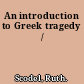 An introduction to Greek tragedy /