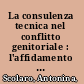 La consulenza tecnica nel conflitto genitoriale : l'affidamento dei figli l'assegnazione della casa familiare e gli oneri di mantenimento /