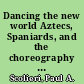 Dancing the new world Aztecs, Spaniards, and the choreography of conquest /