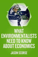 What environmentalists need to know about economics /