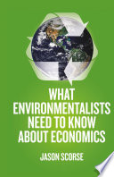 What environmentalists need to know about economics /
