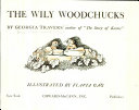 The wily woodchucks /