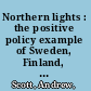 Northern lights : the positive policy example of Sweden, Finland, Denmark and Norway /