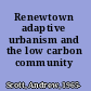 Renewtown adaptive urbanism and the low carbon community /