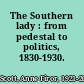 The Southern lady : from pedestal to politics, 1830-1930.