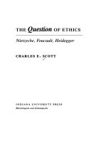 The question of ethics : Nietzsche, Foucault, Heidegger /