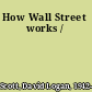 How Wall Street works /