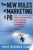 The new rules of marketing and PR : how to use news releases, blogs, podcasts, viral marketing &  online media to reach your buyers directly /