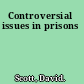 Controversial issues in prisons