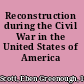 Reconstruction during the Civil War in the United States of America