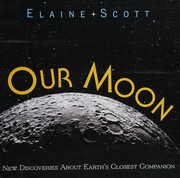 Our moon : new discoveries about Earth's closest companion /