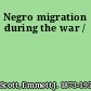 Negro migration during the war /