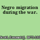 Negro migration during the war.