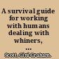 A survival guide for working with humans dealing with whiners, back-stabbers, know-it-alls, and other difficult people /