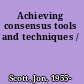 Achieving consensus tools and techniques /