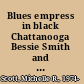 Blues empress in black Chattanooga Bessie Smith and the emerging urban South /