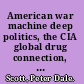 American war machine deep politics, the CIA global drug connection, and the road to Afghanistan /