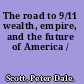 The road to 9/11 wealth, empire, and the future of America /