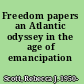 Freedom papers an Atlantic odyssey in the age of emancipation /