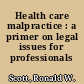 Health care malpractice : a primer on legal issues for professionals /